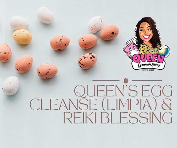 Queen’s Egg Cleanse (Limpia) & Reiki Blessing