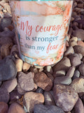 My courage is stronger than my fear Crystal Candle Reiki Blessed by Queen