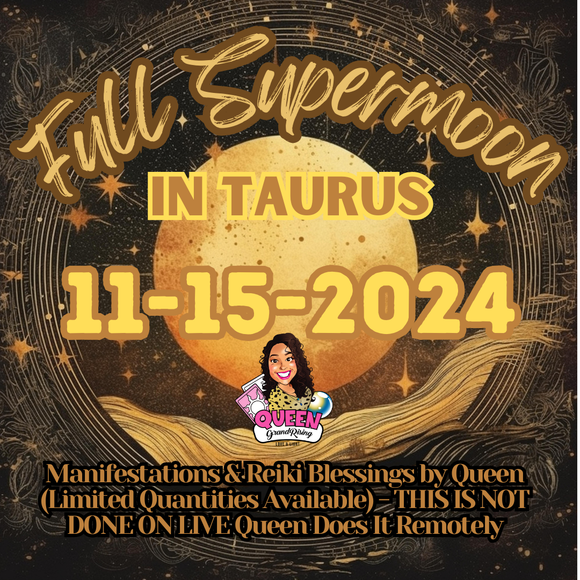 Full Moon In Taurus Manifestations & Reiki Blessings by Queen - THIS IS NOT DONE ON LIVE