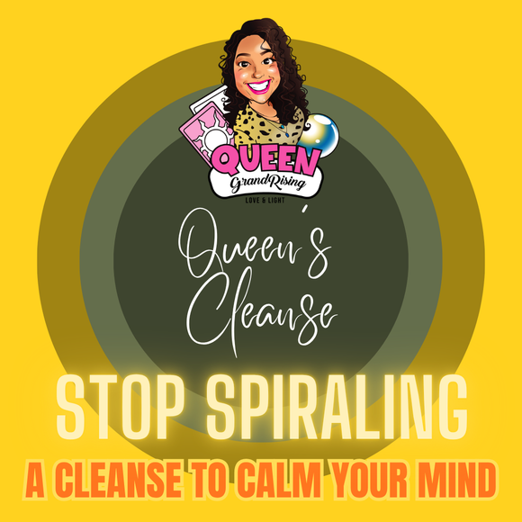 Queen's Stop Spiraling Cleanse