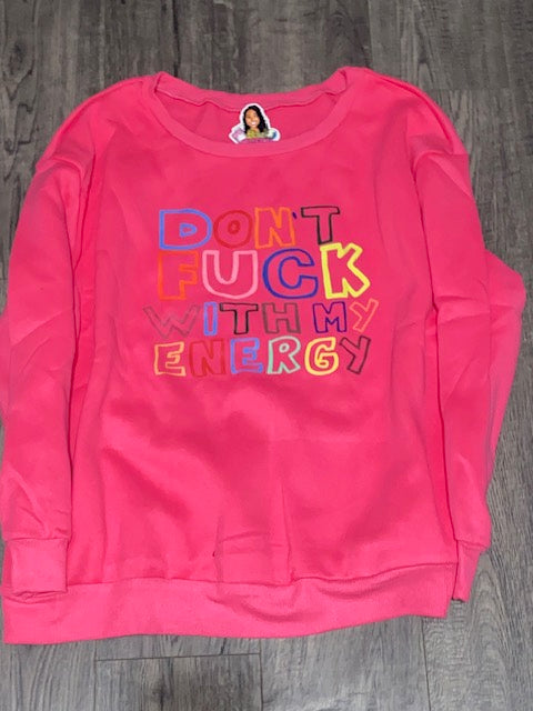 Don't Fuck With My Energy Sweatshirt