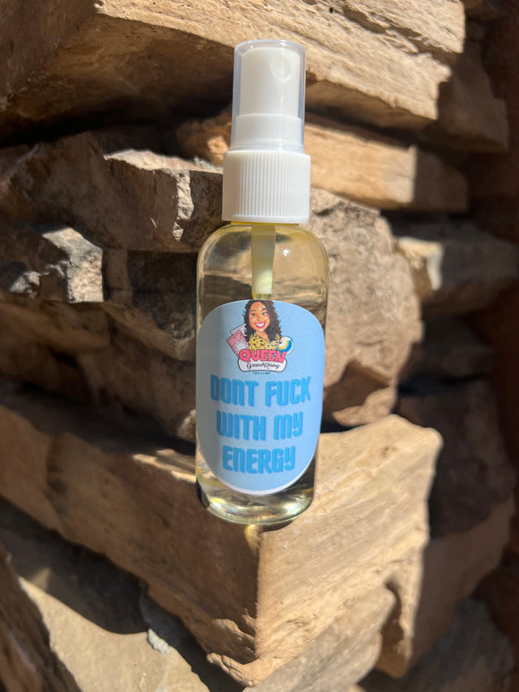 Don't Fuck With My Energy Mist infused with Therapeutic Essential Oils & Reiki blessed by Queen